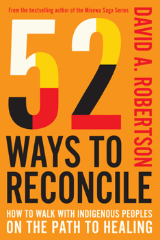 Hardcover 52 Ways to Reconcile: How to Walk with Indigenous Peoples on the Path to Healing Book