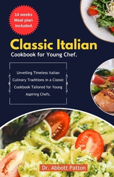 Paperback Classic Italian cookbook for young chef.: Unveiling Timeless Italian Culinary Traditions in a Classic Cookbook Tailored for Young Aspiring Chefs. Book