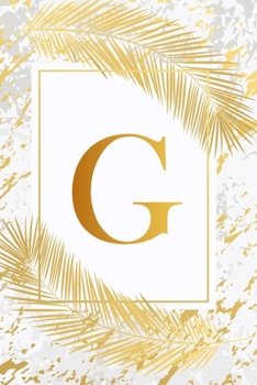 G: Trendy Ivory White & Gold Marble Initial Monogram Letter G and Feathers, Personalized 150 Blank Lined Journal & Dairy to Notes and Write in for ... & School Monogrammed Paperback Journal)