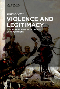 Hardcover Violence and Legitimacy: European Monarchy in the Age of Revolutions Book