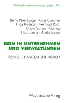 ISDN in Unternehmen Und Verwaltungen: Trends, Chancen Und Risiken. Abschlussbericht Der ISDN-Forschungskommission Des Landes Nrw Mai 1989 Bis Januar 1995
