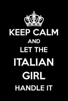 Keep Calm And Let The Italian Girl Handle It: 6x9" Dot Bullet Notebook/Journal Funny Gift Idea For Italian Women