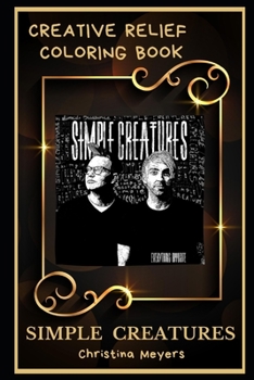 Simple Creatures Creative Relief Coloring Book: Powerful Motivation and Success, Calm Mindset and Peace Relaxing Coloring Book for Adults