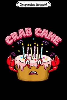Composition Notebook: Funny Pun Crab Cake with Candles Gift  Journal/Notebook Blank Lined Ruled 6x9 100 Pages
