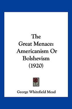 Paperback The Great Menace: Americanism Or Bolshevism (1920) Book