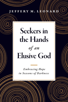 Seekers in the Hands of an Elusive God: Embracing Hope in Seasons of Darkness