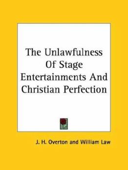 Paperback The Unlawfulness Of Stage Entertainments And Christian Perfection Book