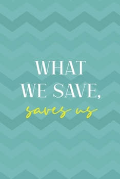 What We Save, Saves Us: Notebook Journal Composition Blank Lined Diary Notepad 120 Pages Paperback Aqua Zigzag Recycle