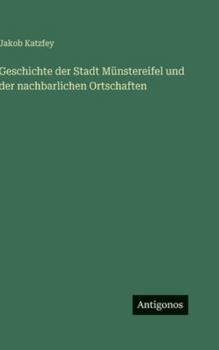 Hardcover Geschichte der Stadt Münstereifel und der nachbarlichen Ortschaften [German] Book