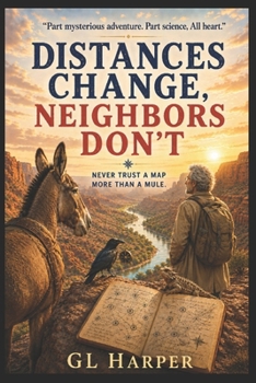 Paperback Distances Change, Neighbors Don't: Never Trust a Map More Than a Mule Book
