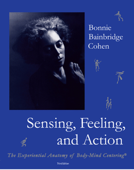 Paperback Sensing, Feeling, and Action: The Experiential Anatomy of Body-Mind Centering Book