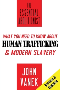 Paperback The Essential Abolitionist: What You Need to Know About Human Trafficking & Modern Slavery Book