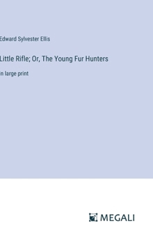 Hardcover Little Rifle; Or, The Young Fur Hunters: in large print Book