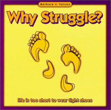 Paperback Why Struggle?; Life is Too Short to Wear Tight Shoes Book