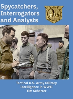 Hardcover Spycatchers, Interrogators and Analysts: Tactical U.S. Army Military Intelligence in WWII Book