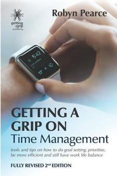 Paperback Getting a Grip on Time Management: tools and tips on how to do goal setting, prioritise, be more efficient and still have work life balance Book