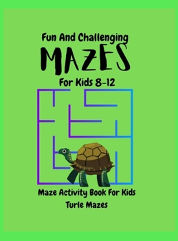 Hardcover Mazes for Kids: Fun And Challenging TURTLE MAZES ACTIVITY Book For Kids/ Mazes for kids ages 8-12/Maze Learning Activity Book For Kids Book