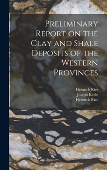 Hardcover Preliminary Report on the Clay and Shale Deposits of the Western Provinces [microform] Book