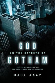 Paperback God on the Streets of Gotham: What the Big Screen Batman Can Teach Us about God and Ourselves Book