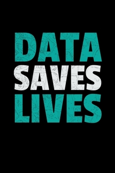 Data Saves Lives: Dot Grid Page Notebook Gift For Computer Data Science Related People.
