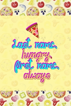 Last Name, Hungry. First Name, Always: Horror Notebook Journal Composition Blank Lined Diary Notepad 120 Pages Paperback Pink Pizza