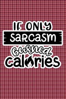 Paperback If Only Sarcasm Burned Calories: Plaid Print Sassy Mom Journal / Snarky Notebook Book