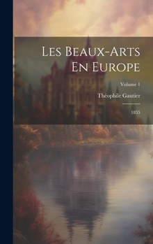 Hardcover Les Beaux-Arts En Europe: 1855; Volume 1 [French] Book
