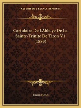 Paperback Cartulaire De L'Abbaye De La Sainte-Trinite De Tiron V1 (1883) [French] Book