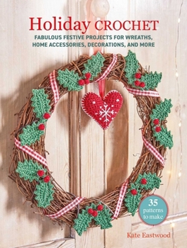 Paperback Holiday Crochet: 35 Patterns to Make: Fabulous Festive Projects for Wreaths, Home Accessories, Decorations, and More Book