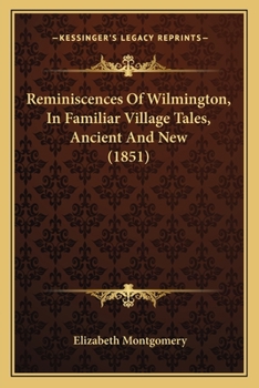 Paperback Reminiscences Of Wilmington, In Familiar Village Tales, Ancient And New (1851) Book