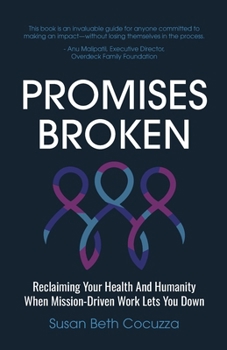 Paperback Promises Broken: Reclaiming Your Health And Humanity When Mission-Driven Work Lets You Down Book