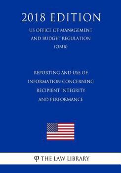 Reporting and Use of Information Concerning Recipient Integrity and Performance (US Office of Management and Budget Regulation) (OMB)
