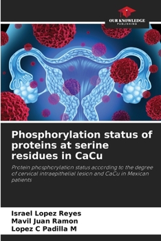 Phosphorylation status of proteins at serine residues in CaCu: Protein phosphorylation status according to the degree of cervical intraepithelial lesion and CaCu in Mexican patients