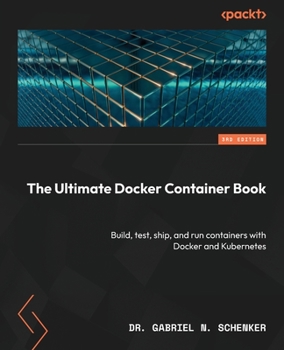 Paperback The Ultimate Docker Container Book - Third Edition: Build, test, ship, and run containers with Docker and Kubernetes Book