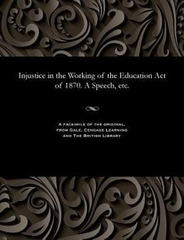 Paperback Injustice in the Working of the Education Act of 1870. a Speech, Etc. Book