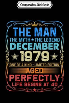 Composition Notebook: Mens The Man Myth born December 1979 40th Birthday Gifts Journal/Notebook Blank Lined Ruled 6x9 100 Pages