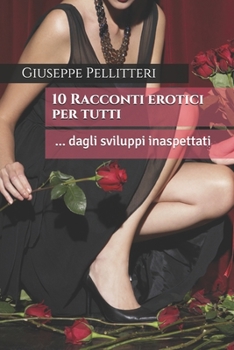 Paperback Dieci Racconti erotici per tutti: dagli sviluppi inaspettati [Italian] Book