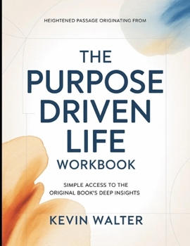Paperback Heightened Passage Originating From The Purpose Driven Life: Simple Access To The Original Book's Deep Insights Book