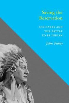 Hardcover Saving the Reservation: Joe Garry and the Battle to Be Indian Book