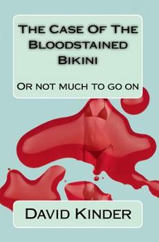 Paperback The Case Of The Bloodstained Bikini: Or Not Much To Go On Book