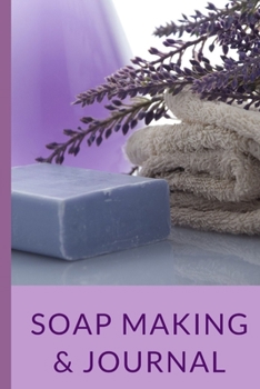 Paperback Soap Making & Journal: Tips to get started and 75 journal entries to keep track of your favorite soap recipes Book