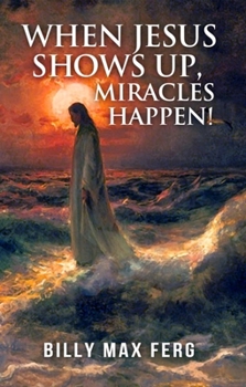 Paperback When Jesus Shows Up, Miracles Happen! Book