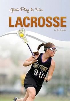 Library Binding Girls Play to Win Lacrosse Book