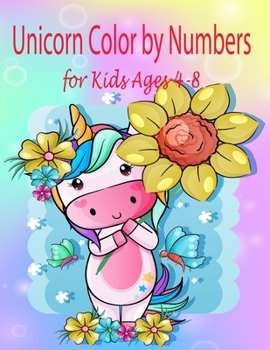 Unicorn Color by Numbers for Kids Ages 4-8: A Fantasy Color By Number Coloring Book for Kids and Teens Who Love The Enchanted World of Unicorns