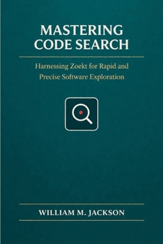 Paperback Mastering Code Search: Harnessing Zoekt for Rapid and Precise Software Exploration Book