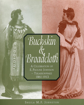 Paperback Buckskin and Broadcloth: A Celebration of E. Pauline Johnson -- Tekahionwake, 1861-1913 Book