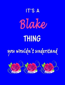 It's A  Blake  Thing You Wouldn't Understand: Blake  First Name Personalized Journal 8.5 x 11 Notebook, Wide Ruled (Lined) blank pages Funny  Cover for Girls and Women with Pink Roses on Blue