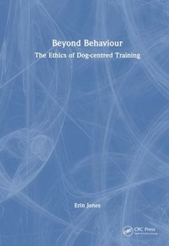 Hardcover Beyond Behaviour: The Ethics of Dog-Centred Training Book