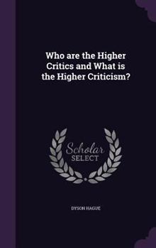 Hardcover Who are the Higher Critics and What is the Higher Criticism? Book