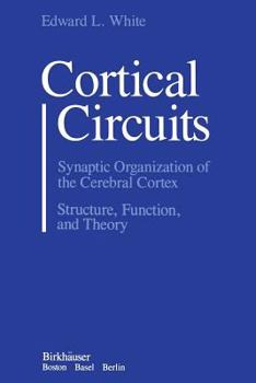 Paperback Cortical Circuits: Synaptic Organization of the Cerebral Cortex Structure, Function, and Theory Book